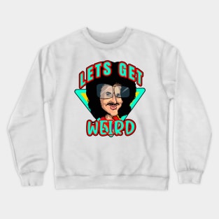 Lets Get Weird Crewneck Sweatshirt